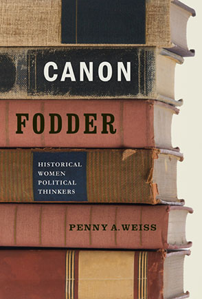 Cover image for Canon Fodder: Historical Women Political Thinkers By Penny A. Weiss