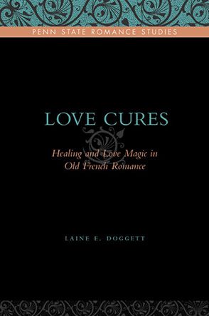 Cover image for Love Cures: Healing and Love Magic in Old French Romance By Laine E. Doggett