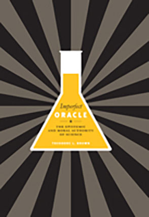 Cover image for Imperfect Oracle: The Epistemic and Moral Authority of Science By Theodore L. Brown