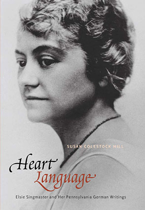 Cover image for Heart Language: Elsie Singmaster and Her Pennsylvania German Writings By Susan Colestock Hill