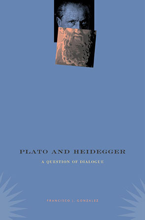 Cover image for Plato and Heidegger: A Question of Dialogue By Francisco J. Gonzalez