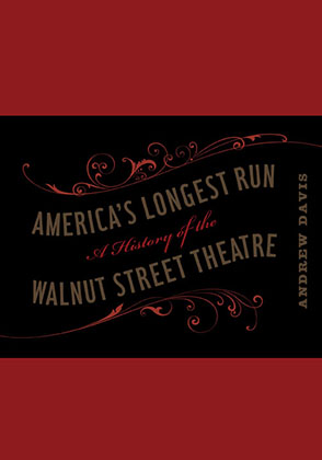 Cover image for America's Longest Run: A History of the Walnut Street Theatre By Andrew Davis