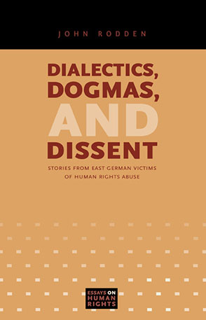 Cover image for Dialectics, Dogmas, and Dissent: Stories from East German Victims of Human Rights Abuse By John Rodden