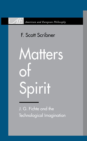 Cover image for Matters of Spirit: J. G. Fichte and the Technological Imagination By F. Scott Scribner
