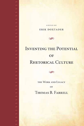 Cover image for Inventing the Potential of Rhetorical Culture: The Work and Legacy of Thomas B. Farrell Edited by Erik Doxtader