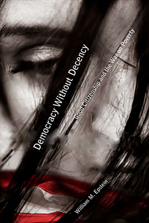 Cover image for Democracy Without Decency: Good Citizenship and the War on Poverty By William M. Epstein