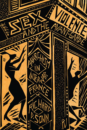 Cover image for Sex, Violence, and the Avant-Garde: Anarchism in Interwar France By Richard D. Sonn