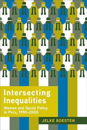 Cover image for Intersecting Inequalities: Women and Social Policy in Peru, 1990–2000 By Jelke Boesten