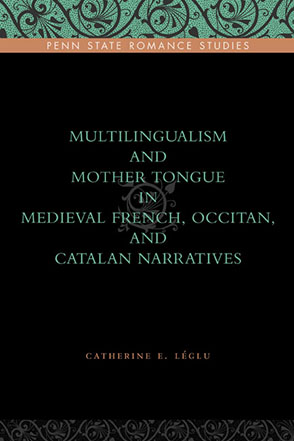 Cover image for Multilingualism and Mother Tongue in Medieval French, Occitan, and Catalan Narratives By Catherine E. Léglu