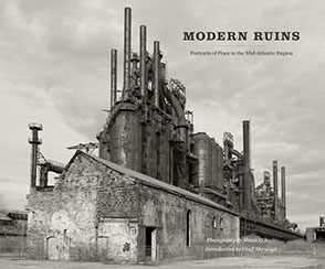 Cover image for Modern Ruins: Portraits of Place in the Mid-Atlantic Region Photographs by Shaun O'Boyle and with an Introduction by Geoff Manaugh
