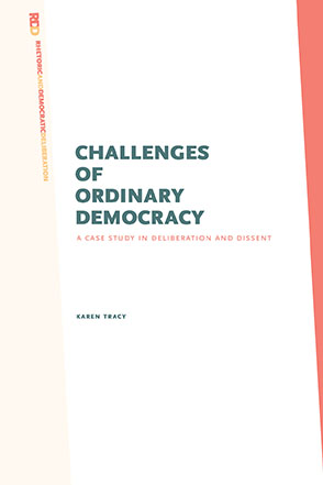Cover image for Challenges of Ordinary Democracy: A Case Study in Deliberation and Dissent By Karen Tracy