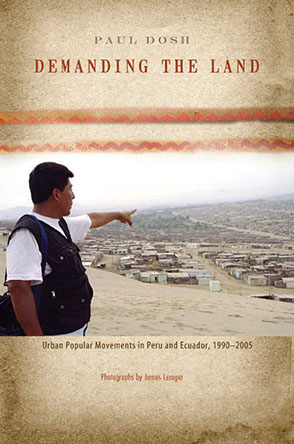 Cover image for Demanding the Land: Urban Popular Movements in Peru and Ecuador, 1990–2005 By Paul Dosh and Photographs by James Lerager