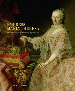 Cover image for Empress Maria Theresa and the Politics of Habsburg Imperial Art By Michael Yonan