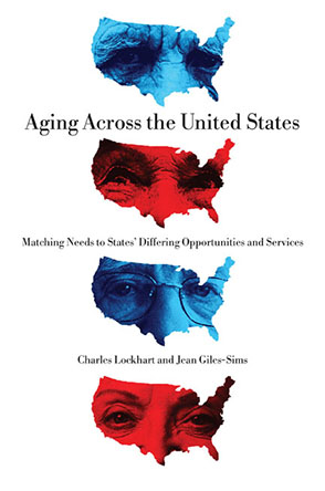 Cover image for Aging Across the United States: Matching Needs to States’ Differing Opportunities and Services By Charles Lockhart and Jean Giles-Sims