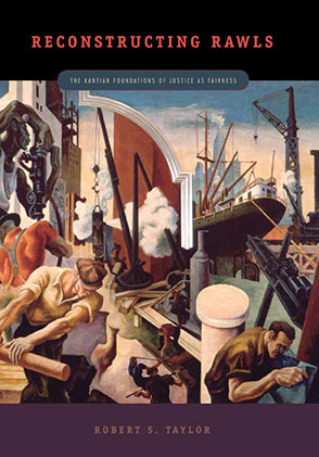 Cover image for Reconstructing Rawls: The Kantian Foundations of Justice as Fairness By Robert  S. Taylor