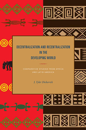Cover image for Decentralization and Recentralization in the Developing World: Comparative Studies from Africa and Latin America By J. Tyler Dickovick