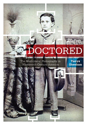 Cover image for Doctored: The Medicine of Photography in Nineteenth-Century America By Tanya Sheehan