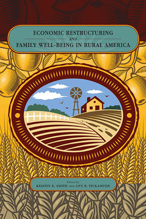 Cover image for Economic Restructuring and Family Well-Being in Rural America Edited by Kristin E. Smith and Ann R. Tickamyer
