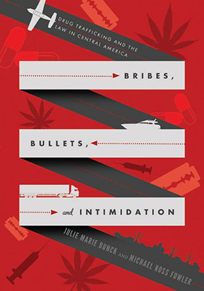 Cover image for Bribes, Bullets, and Intimidation: Drug Trafficking and the Law in Central America By Julie Marie Bunck and Michael Ross Fowler