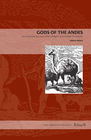 Cover image for Gods of the Andes: An Early Jesuit Account of Inca Religion and Andean Christianity By Sabine Hyland