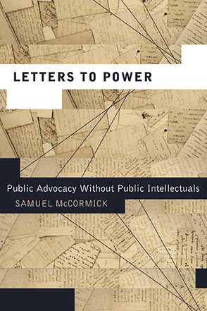 Cover image for Letters to Power: Public Advocacy Without Public Intellectuals By Samuel McCormick
