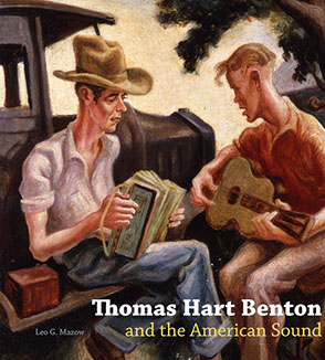 Cover image for Thomas Hart Benton and the American Sound By Leo G. Mazow