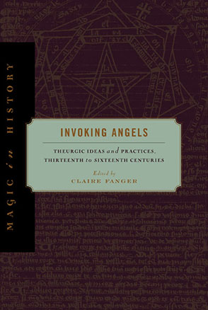 Cover image for Invoking Angels: Theurgic Ideas and Practices, Thirteenth to Sixteenth Centuries Edited by Claire Fanger