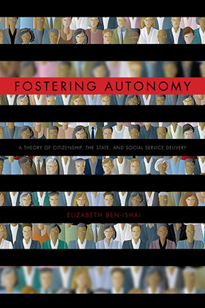 Cover image for Fostering Autonomy: A Theory of Citizenship, the State, and Social Service Delivery By Elizabeth Ben-Ishai