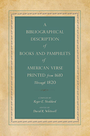 Cover image for A Bibliographical Description of Books and Pamphlets of American Verse Printed from 1610 Through 1820 Compiled by Roger E. Stoddard and Edited by David R. Whitesell