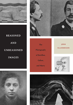 Cover image for Reasoned and Unreasoned Images: The Photography of Bertillon, Galton, and Marey By Josh Ellenbogen