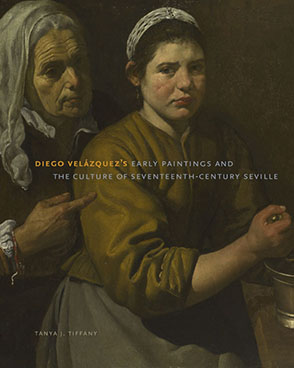 Cover image for Diego Velázquez's Early Paintings and the Culture of Seventeenth-Century Seville By Tanya J. Tiffany