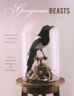 Cover image for Gorgeous Beasts: Animal Bodies in Historical Perspective Edited by Joan B. Landes, Paula Young Lee, and Paul Youngquist
