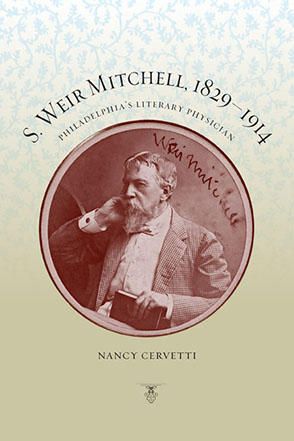 Cover image for S. Weir Mitchell, 1829–1914: Philadelphia's Literary Physician By Nancy Cervetti