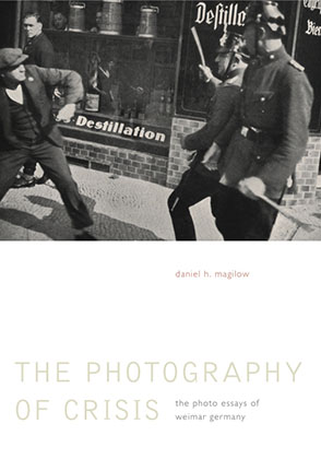 Cover image for The Photography of Crisis: The Photo Essays of Weimar Germany By Daniel H. Magilow
