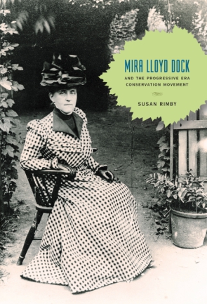 Cover image for Mira Lloyd Dock and the Progressive Era Conservation Movement By Susan Rimby