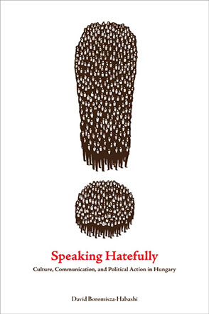 Cover image for Speaking Hatefully: Culture, Communication, and Political Action in Hungary By David Boromisza-Habashi