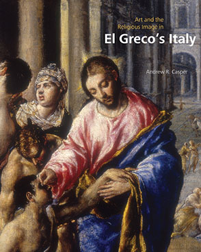 Cover image for Art and the Religious Image in El Greco’s Italy By Andrew R. Casper