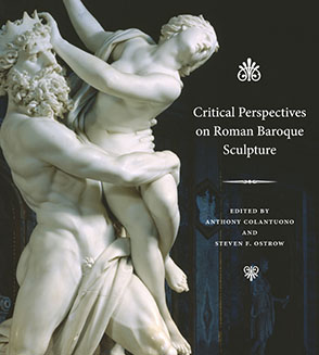 Cover image for Critical Perspectives on Roman Baroque Sculpture Edited by Anthony Colantuono and Steven F. Ostrow