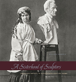 Cover image for A Sisterhood of Sculptors: American Artists in Nineteenth-Century Rome By Melissa Dabakis
