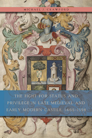 Cover image for The Fight for Status and Privilege in Late Medieval and Early Modern Castile, 1465–1598 By Michael J. Crawford