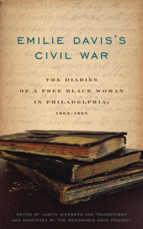 Cover image for Emilie Davis’s Civil War: The Diaries of a Free Black Woman in Philadelphia, 1863–1865 Edited by Judith Giesberg and transcribed and annotated by The Memorable Days Project
