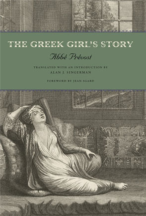 Cover image for The Greek Girl's Story By Abbé Prévost, translated and with an introduction by Alan J. Singerman, and Foreword byJean Sgard