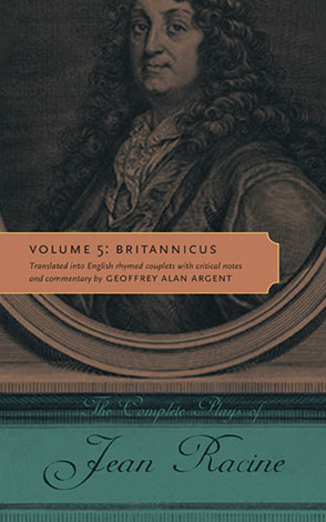 Cover image for The Complete Plays of Jean Racine: Volume 5: Britannicus By Jean Racine and Translated into English rhymed couplets with critical notes and commentary by Geoffrey Alan Argent