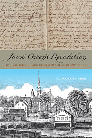 Cover image for Jacob Green’s Revolution: Radical Religion and Reform in a Revolutionary Age By S. Scott Rohrer
