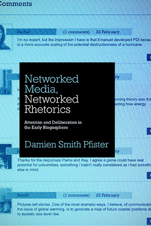 Cover image for Networked Media, Networked Rhetorics: Attention and Deliberation in the Early Blogosphere By Damien Smith Pfister