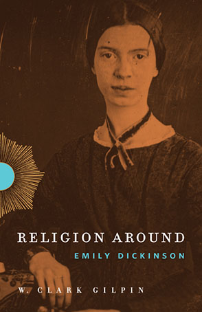 Cover image for Religion Around Emily Dickinson By W. Clark Gilpin