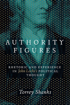 Cover image for Authority Figures: Rhetoric and Experience in John Locke's Political Thought By Torrey Shanks