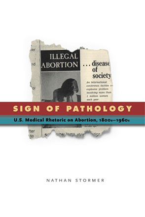 Cover image for Sign of Pathology: U.S. Medical Rhetoric on Abortion, 1800s–1960s By Nathan Stormer