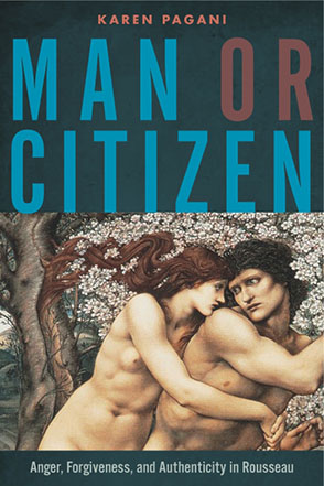 Cover image for Man or Citizen: Anger, Forgiveness, and Authenticity in Rousseau By Karen Pagani