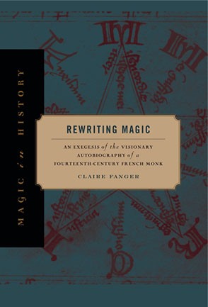 Cover image for Rewriting Magic: An Exegesis of the Visionary Autobiography of a Fourteenth-Century French Monk By Claire Fanger